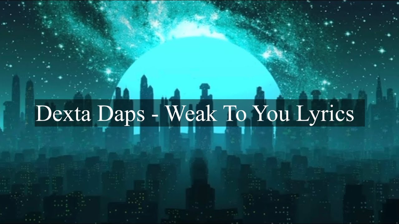 Dexta Daps  Weak to you Lyrics