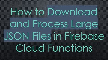 How to Download and Process Large JSON Files in Firebase Cloud Functions