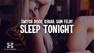 Switch Disco, R3HAB, Sam Feldt - Sleep Tonight (Lyrics) Resimi