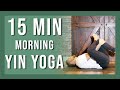 15 min Yin Yoga Full Body Morning Class | Stretch the Night Away