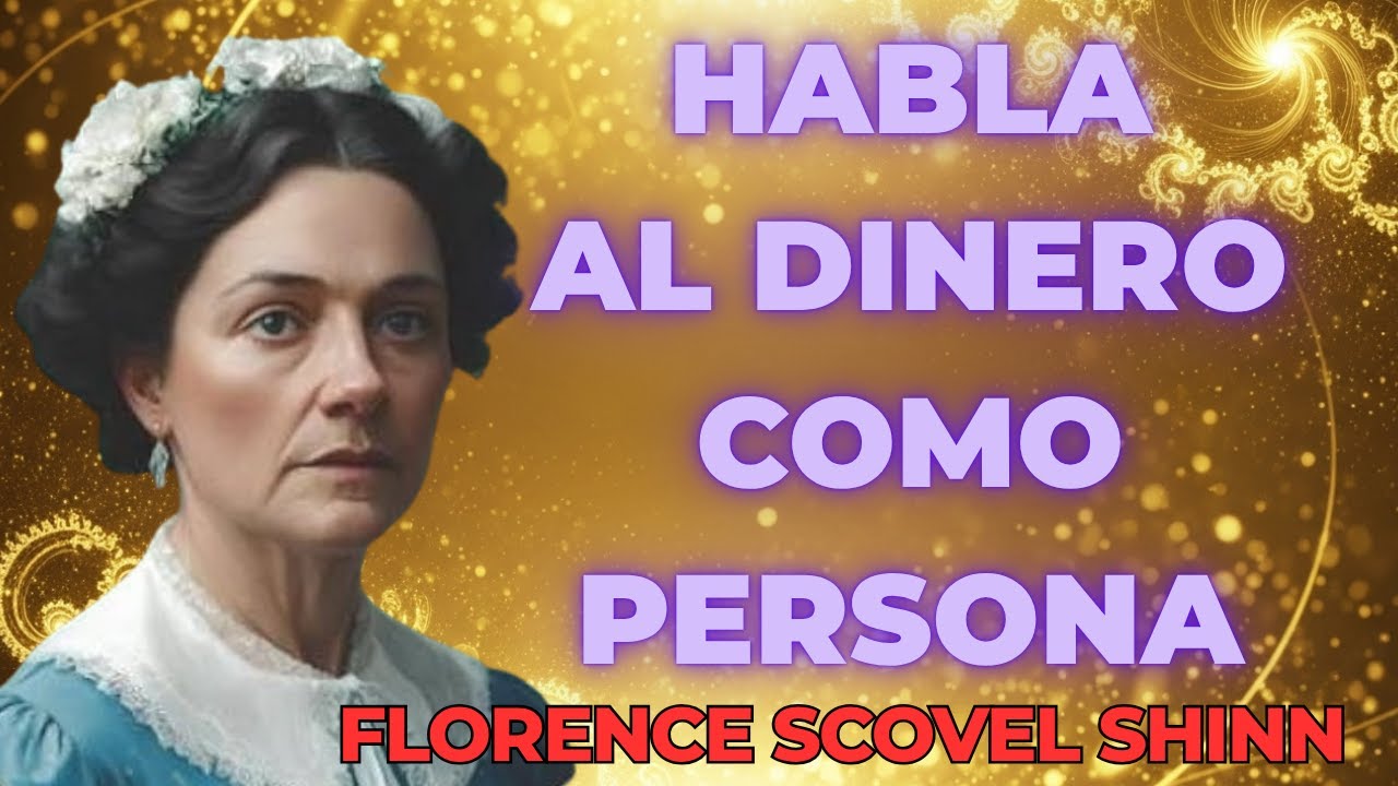Florence Scovel Shinn: HABLA con el dinero como si fuera PERSONA