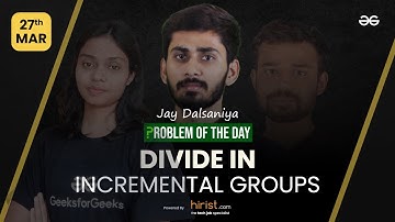 Problem of The Day: 27/03/2023 | Divide in Incremental Groups | Jay Dalsaniya