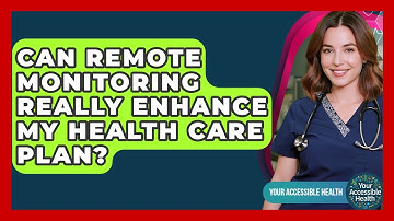 Can Remote Monitoring Really Enhance My Health Care Plan? - Your Accessible Health