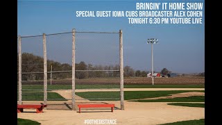 Bringin' It Home Show // Iowa Cubs broadcaster Alex Cohen