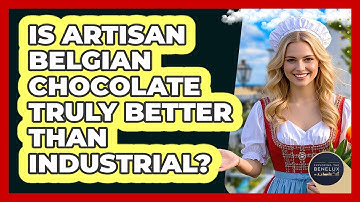 Is Artisan Belgian Chocolate Truly Better Than Industrial? - Exploring The Benelux