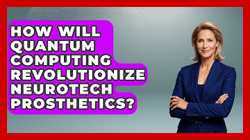 How Will Quantum Computing Revolutionize Neurotech Prosthetics? - Neurotech Insight Pro