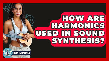How Are Harmonics Used In Sound Synthesis? - Holy Harmonies