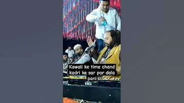 kawali ke doran Chand kadri ke sar par Pani dala #chandkadri #kawali