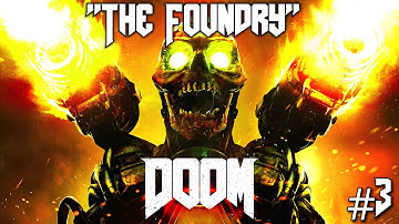DOOM 4 Campaign Walkthrough Part 3 - "The Foundry" (Doom 2016 Gameplay No Commentary)