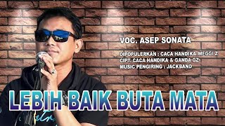 LEBIH BAIK BUTA MATA_VOC. ASEP SONATA_DIPOPULERKAN_CACA HANDIKA_MEGGI Z_CIPT. CACA HANDIKA/GANDA GZ