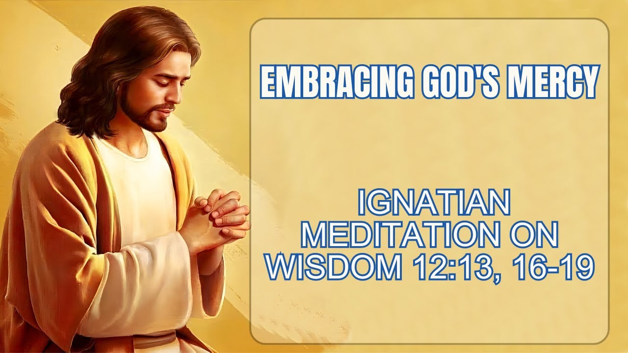 Embracing God's Mercy - Ignatian Meditation on Wisdom 12:13, 16-19 ...