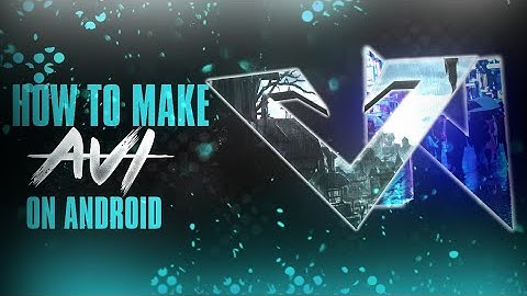How To Make Avi On Android ||Vision GFX||