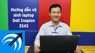Dell Inspiron 3543- Hướng Dẫn Vệ Sinh Laptop - Capcuulaptopcom