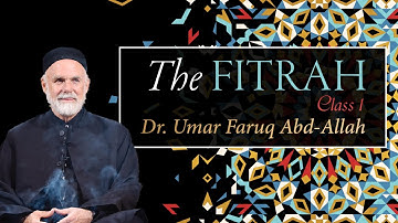 The Fitrah - Class 1 | Dr. Umar Faruq Abd-Allah