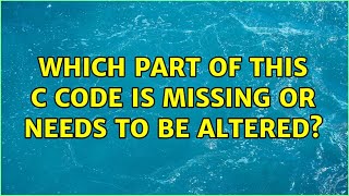 Which part of this C code is missing or needs to be altered? (2 Solutions!!) This Missing Return Is Actually Valid C And C