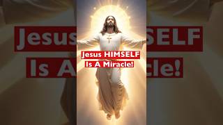 Jesus Himself Is A Miracle
