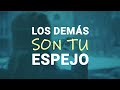 Los Demás son TU ESPEJO: Tus Problemas son Oportunidades