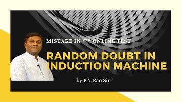 Random Doubt on Induction Machines | Mistake in ***Online Tests | GATE & ESE | KN Rao