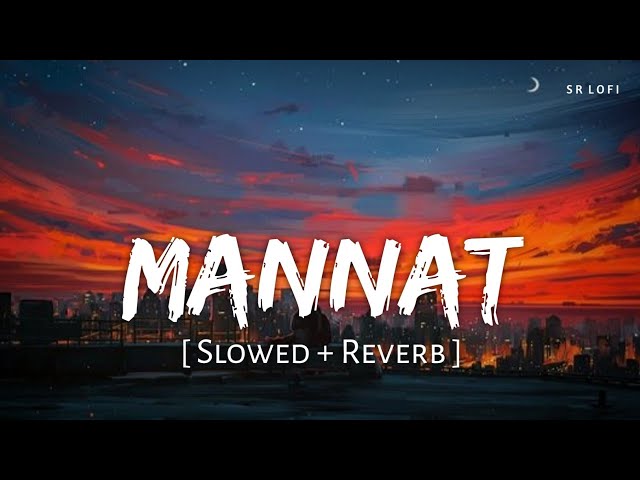 Mannat (Slowed + Reverb) | Darshan Raval, Prakriti Kakar | Dard | SR Lofi class=
