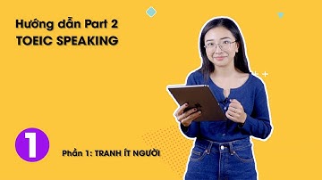Hướng đẫn Part 2 - TOEIC Speaking | Phần 1: Tranh ít người