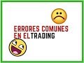 ERRORES MÁS COMUNES EN EL TRADING