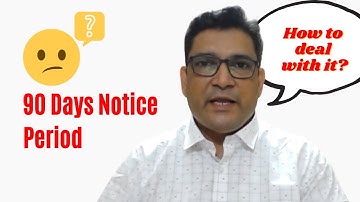 How to Deal with 90 Days Notice Period?