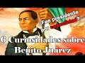 6 Curiosidades sobre Benito Juárez