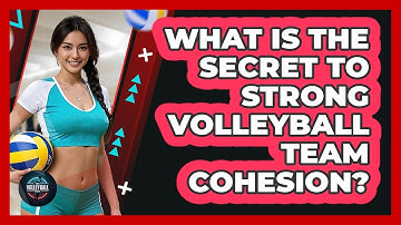 What Is The Secret To Strong Volleyball Team Cohesion? - The Volleyball Hub