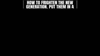 How To Frighten The New Generation?