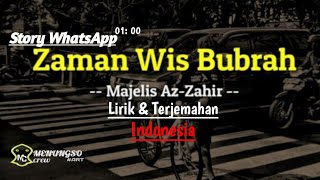Story WhatsApp 1 menit || Zaman Wes Bubrah Majelis Azzahir lirik Terjemahan Indonesia