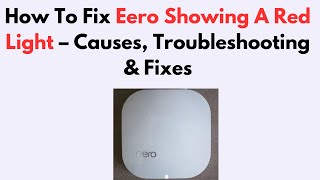 How To Fix Eero Showing A Red Light – Causes, Troubleshooting & Fixes