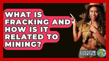 What Is Fracking And How Is It Related To Mining? - Ecosystem Essentials