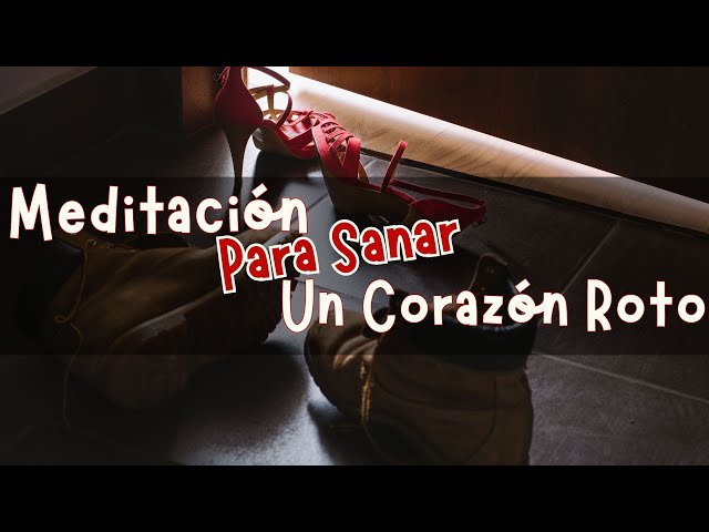 💔 SUPERA TU RUPTURA AMOROSA y Encuentra La Paz. | 🌸 Meditación Guiada Para Sanar Un Corazón Roto.