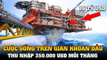 Khám Phá Cuộc Sống Sang Chảnh Trên giàn Khoan Dầu || Thu Nhập 350.000 USD Mỗi Tháng