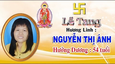 LỄ TANG HƯƠNG LINH NGUYỄN THỊ ÁNH - HƯỞNG DƯƠNG 54 TUỔI P1