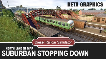 Diesel Railcar Simulator - Suburban Stopping Down  North Landen map BETA Graphics