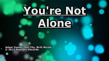 You're Not Alone - Owl City - Lyrics