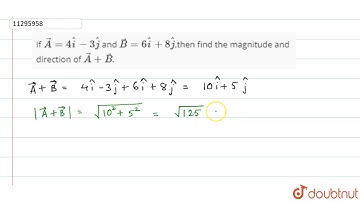 If `vec(A)=4hat(i)-3hat(j)` and `vec(B)=6hat(i)+8hat(j)`,then find the magnitude and direction o...