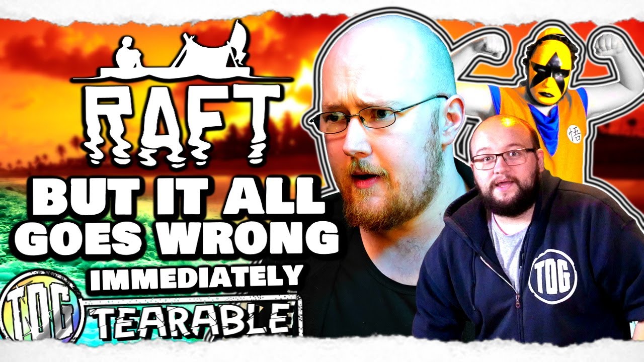 Raft 1.0 Co-op, but everything goes wrong (IMMEDIATELY) ● Tearable