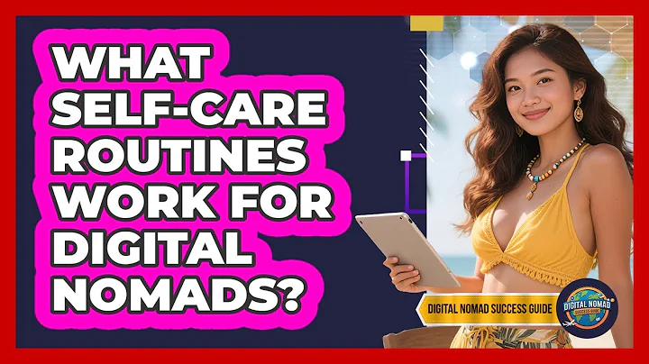 What Self-Care Routines Work For Digital Nomads?