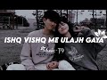 Ishq Vishq Me Ulajh Gaya 源 Love Song Trending Ishq Vishq Me Ulajh Gaya 源 Love Song Trending