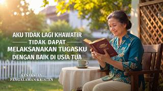 Kesaksian Rohani, Ep. 863: Aku Tidak Lagi Khawatir Tidak Dapat Melaksanakan Tugasku dengan Baik di Usia Tua