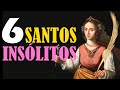 6 SANTOS INSÓLITOS