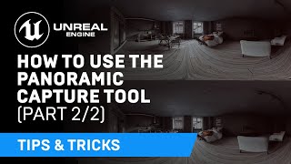 How to Use the Panoramic Capture Tool: Part Two | Tips & Tricks | Unreal Engine