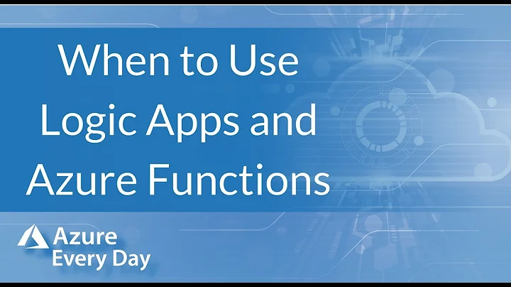 When to Use Azure Logic Apps and Azure Functions