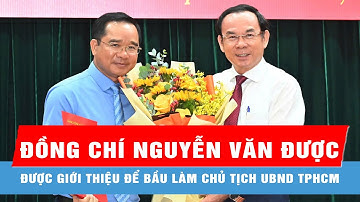 Giới thiệu đồng chí Nguyễn Văn Được để bầu làm Chủ tịch UBND TPHCM