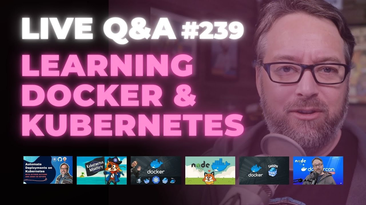Learning Docker and Kubernetes: Live Q&A (Ep 239) - YouTube