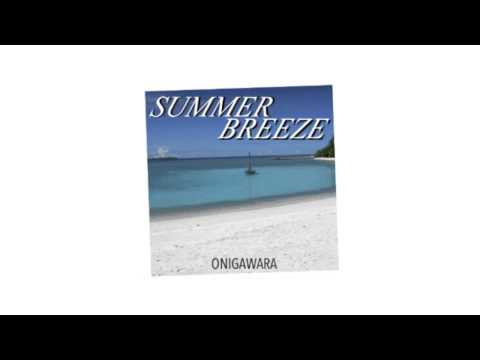 SUMMER BREEZE - ONIGAWARA