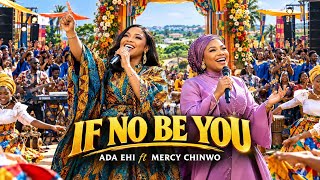 IF NO BE YOU - Ada Ehi ft Mercy Chinwo (Afro-Gospel Praise and Worship Song)
