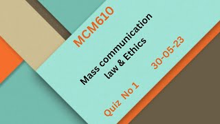 MCM610 Mass communication law & Ethics Quiz No 1